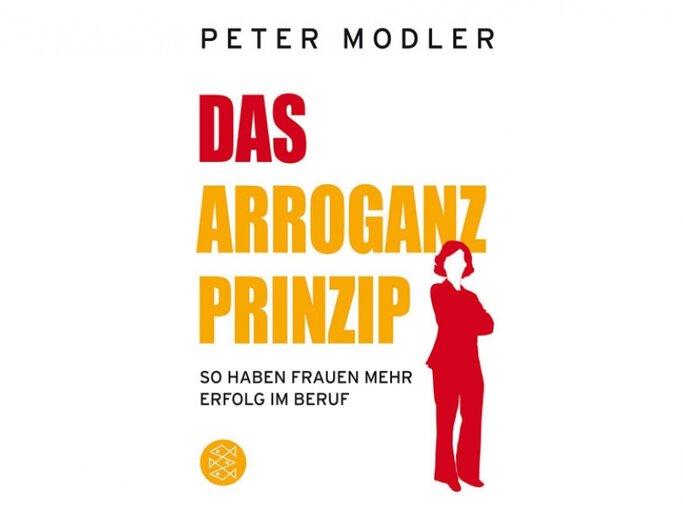 „Das Arroganz-Prinzip: So haben Frauen mehr Erfolg im Beruf“ von Peter Modler, erschienen bei Fischer Taschenbuch, 9,99 Euro. | © PR